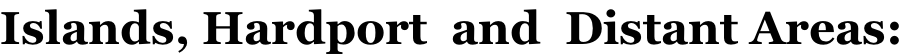 Islands, Hardport  and  Distant Areas: