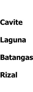 Cavite  Laguna  Batangas  Rizal