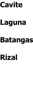 Cavite  Laguna  Batangas  Rizal